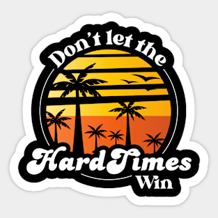 Don't Let The Hard Days Win Sticker